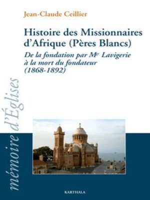 cover image of Histoire des Missionnaires d'Afrique (Pères Blancs) De la fondation par Mgr Lavigerie à la mort du fondateur (1868-1892)